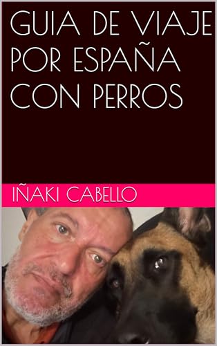 GUIA DE VIAJE POR ESPAÑA CON PERROS (HAZLO FÁCIL CON TU PERRO nº 1) (Spanish Edition)