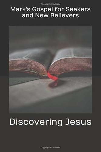 Discovering Jesus: Mark's Gospel for Seekers and New Believers