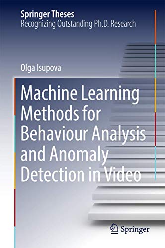 Machine Learning Methods for Behaviour Analysis and Anomaly Detection in Video (Springer Theses) view 2