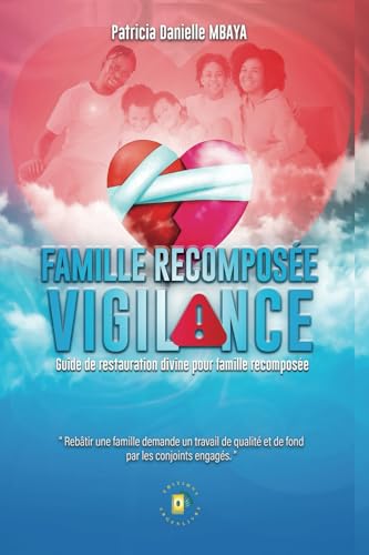 FAMILLE RECOMPOSÉE VIGILANCE: Guide de restauration divine pour famille recomposée (French Edition)