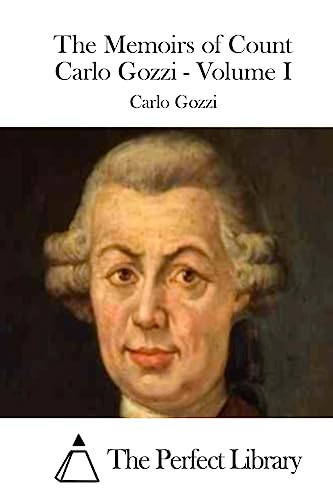 The Memoirs of Count Carlo Gozzi - Volume I (Perfect Library)