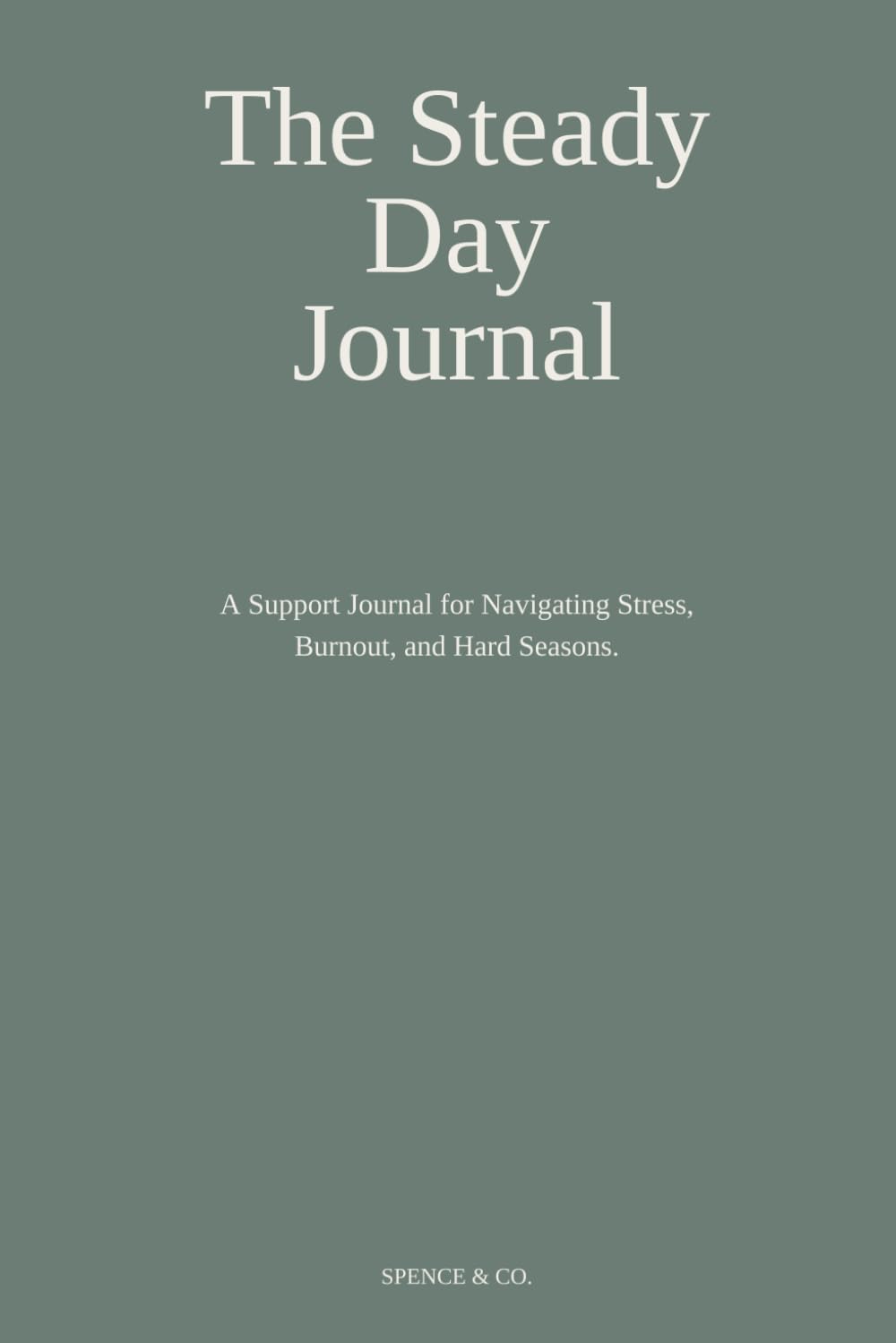 The Steady Ground Journal: Support for Navigating Stress, Burnout, and Hard Seasons