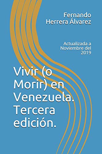 Vivir (o Morir) en Venezuela. Tercera edición.: Actualizada a Noviembre del 2019 (Autobiografía) (Spanish Edition)