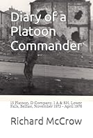 Diary of a Platoon Commander: 15 Platoon, D Company, 1 A & SH, Lower Falls, Belfast, November 1975 - April 1976 B0G364K78Q Book Cover