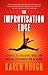 The Improvisation Edge: Secrets to Building Trust and Radical Collaboration at Work