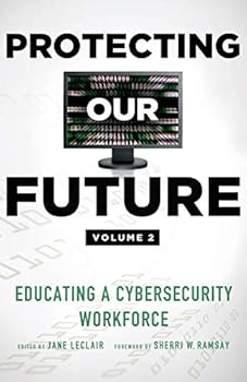 Paperback Protecting Our Future, Volume 2: Educating a Cybersecurity Workforce Book