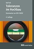  Toleranzen im Hochbau: Kommentar zur DIN 18202 Zulässige Maßabweichungen im Roh- und Ausbau