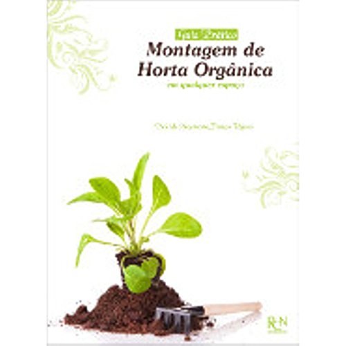 Guia Pratico - Montagem De Horta Organica Em Qualquer Espaço