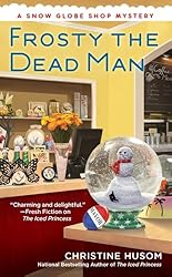 Frosty the Dead Man (A Snow Globe Shop Mystery)