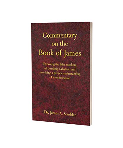 Commentary on the Book of James: Exposing the false teaching