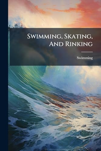 Swimming, Skating, And Rinking