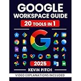 Google Workspace Guide: Unlock Every Google App – Elevate Efficiency with Exclusive Tips, Time-Savers & Step-by-Step Screenshots for Quick Mastery [II EDITION]