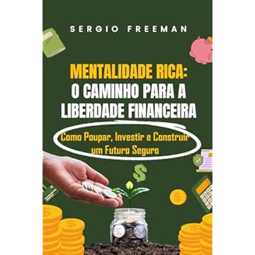 Capa do livro MENTALIDADE RICA: O CAMINHO PARA A LIBERDADE FINANCEIRA: Como Poupar, Investir e Construir um Futuro Seguro (Portuguese Edition)