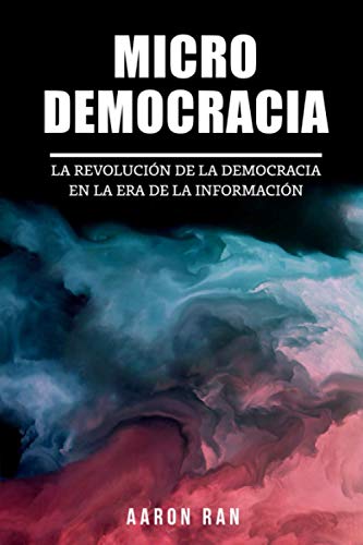 Micro Democracia: La Revolución de la Democracia en la Era de la Información. (Spanish Edition)