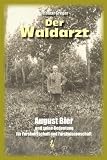 Der Waldarzt: August Bier und seine Bedeutung für Forstwirtschaft und Forstwissenschaft ...