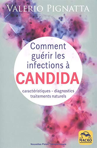 Télécharger Comment guérir les infections à Candida: Caractéristiques - diagnostics - traitements naturels PDF