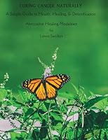 A Simple Guide To Health, Healing, & Detoxification. Alternative Healing Modalities. 0998023752 Book Cover