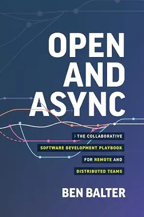 Open and Async: The Collaborative Software Development Playbook for Remote and Distributed Teams