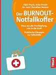 Der Burnout-Notfallkoffer: Raus aus der Erschöpfung, rein in