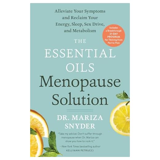 The Essential Oils Menopause Solution: Alleviate Your Symptoms and Reclaim Your Energy, Sleep, Sex Drive, and Metabolism