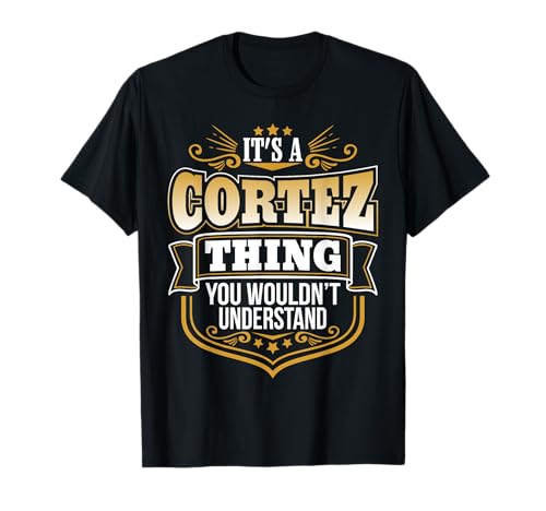 Es una cosa de Cortez que no entenderías camiseta de Cortez Camiseta