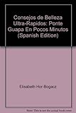 Consejos de Belleza Ultra-Rapidos: Ponte Guapa En Pocos Minutos (Spanish Edition)