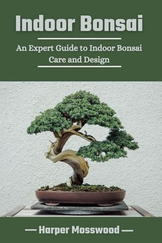 Indoor Bonsai: An Expert Guide to Indoor Bonsai Care and Design