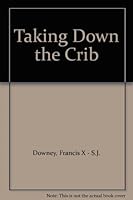 Taking Down the Crib B001MKQXWQ Book Cover