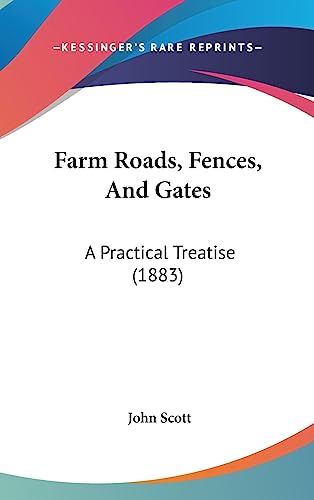 Farm Roads, Fences, And Gates: A Practical Treatise (1883)