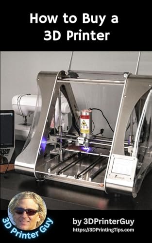 How to Buy a 3D Printer: A Beginner's Guide to 3D Printing (Beginner's Tutorials to 3D Printing Book 2)