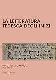 La letteratura tedesca degli inizi. Ediz. critica