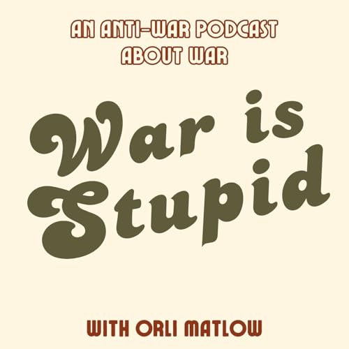 War is Stupid: An Anti-War Podcast About War cover art