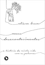 Meus Desacontecimentos. A História da Minha Vida com as Palavras