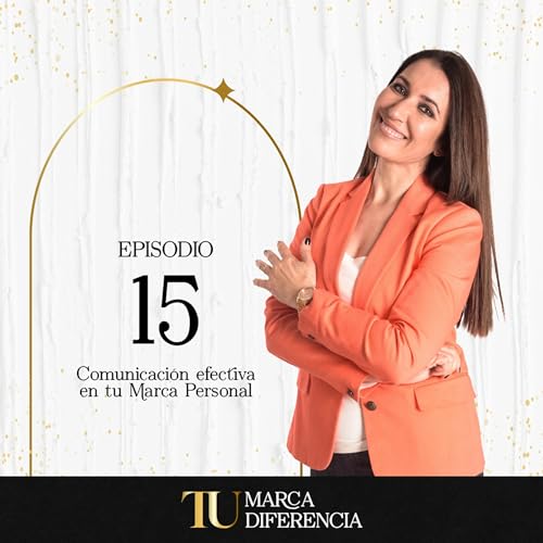 Ep. 15 - COMUNICACI&Oacute;N efectiva de tu MARCA personal