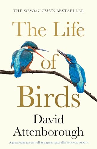 The Life of Birds: Discover the Extraordinary Secrets of How Bird...