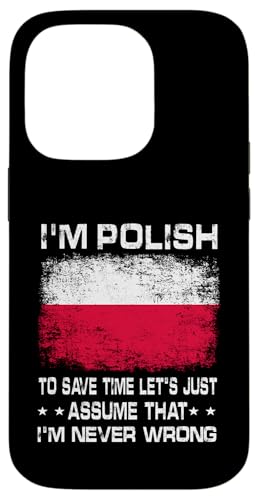 I'm Polish To Save Time Just Assume I'm Never Wrong Poland �X�}�z�P�[�X iPhone 14 Pro �p