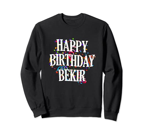 Happy Birthday Bekir First Name Boys Colorful Bday Sweatshirt