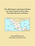  The 2007 Import and Export Market for Video Games for Use with a Television Receiver in Mexico