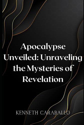 Apocalypse Unveiled: Unraveling the Mysteries of Revelation