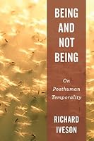 Being and Not Being: On Posthuman Temporality 178348702X Book Cover