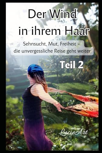 Der Wind in ihrem Haar, Teil 2: Sehnsucht, Mut, Freiheit - die unvergessliche Reise geht weiter (German Edition)