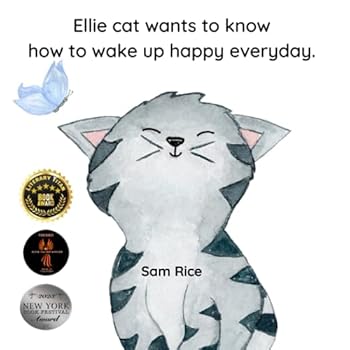 Paperback Ellie Cat Wants To Know How To wake Up Happy Everyday: A Cute, Curious, Cat Who Questions and Finds her "I Can Do It" Attitude Book