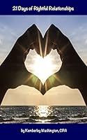 21 Days of Rightful Relationships: Aligning your relationships with God 1511812702 Book Cover