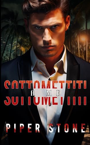 Sottomettiti a me: Un dark romance su un milionario della mafia