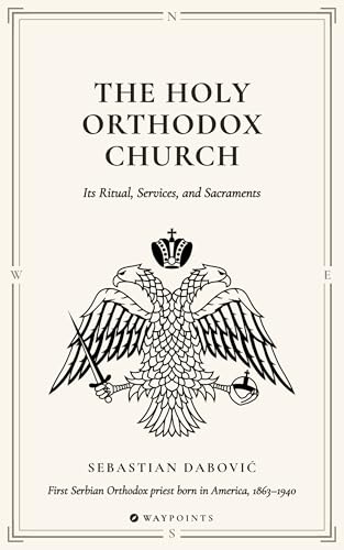  The Holy Orthodox Church (Illustrated): Its Ritual, Services, and Sacraments (Waypoints) (English Edition)