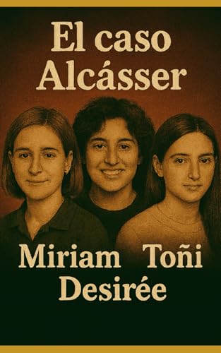 El caso Alcásser: Toñi, Miriam y Desirée