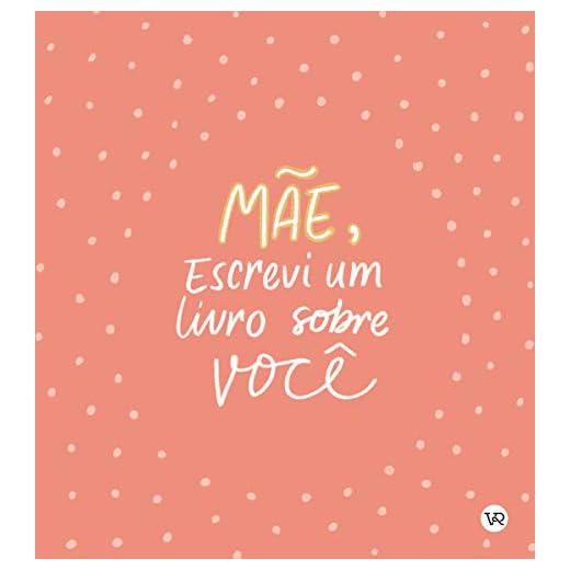 Mãe, Escrevi um Livro sobre Você