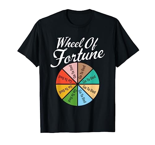 Wheel of Fortune - Go To Bed. Funny Sleep Design Gift Quote T-Shirt
