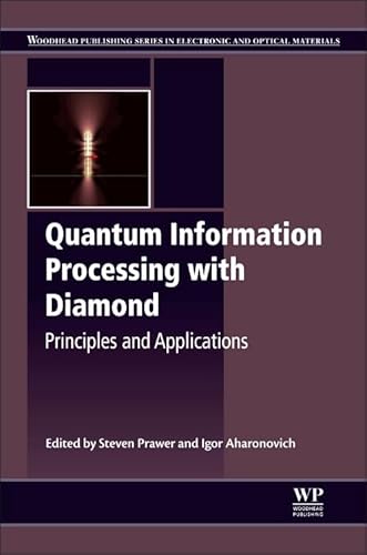 Quantum Information Processing with Diamond: Principles and Applications (Woodhead Publishing Series in Electronic and Optical Materials, Band 63)