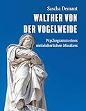 Walther von der Vogelweide: Psychogramm eines mittelalterlichen Musikers - Sascha Demant 